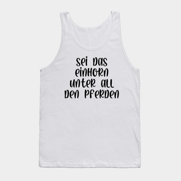 Sei das Einhorn unter all den Pferden Tank Top by StraightDesigns